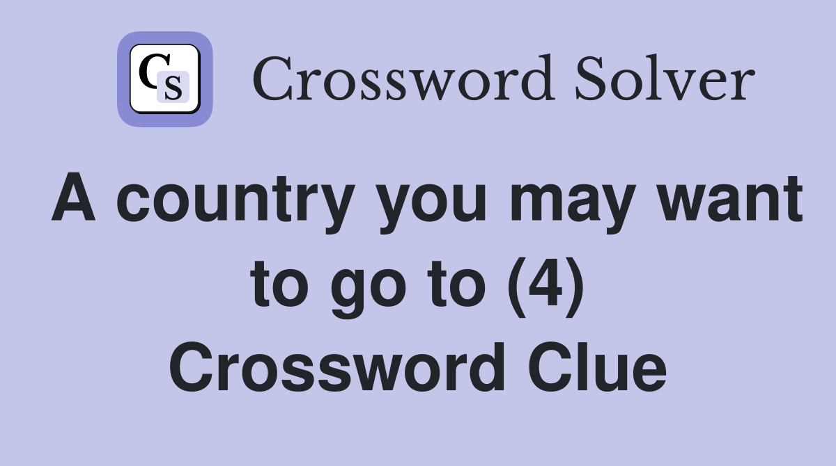 A country you may want to go to (4) Crossword Clue