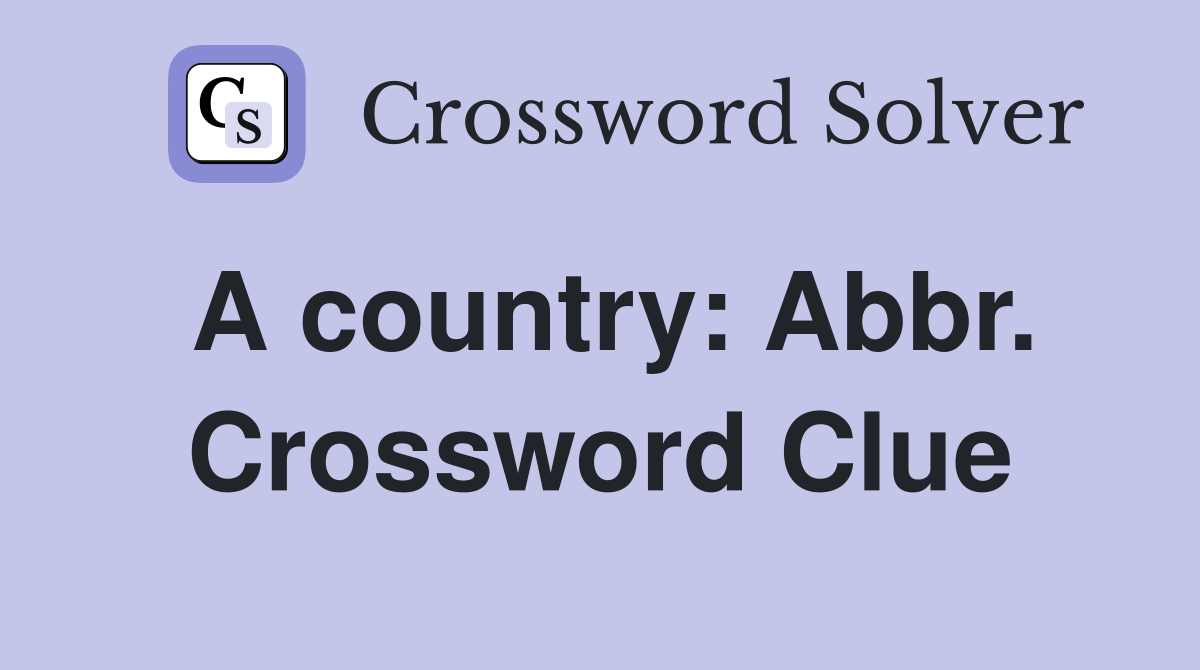 A country: Abbr. Crossword Clue