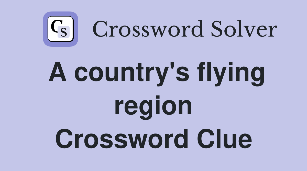 A country's flying region Crossword Clue