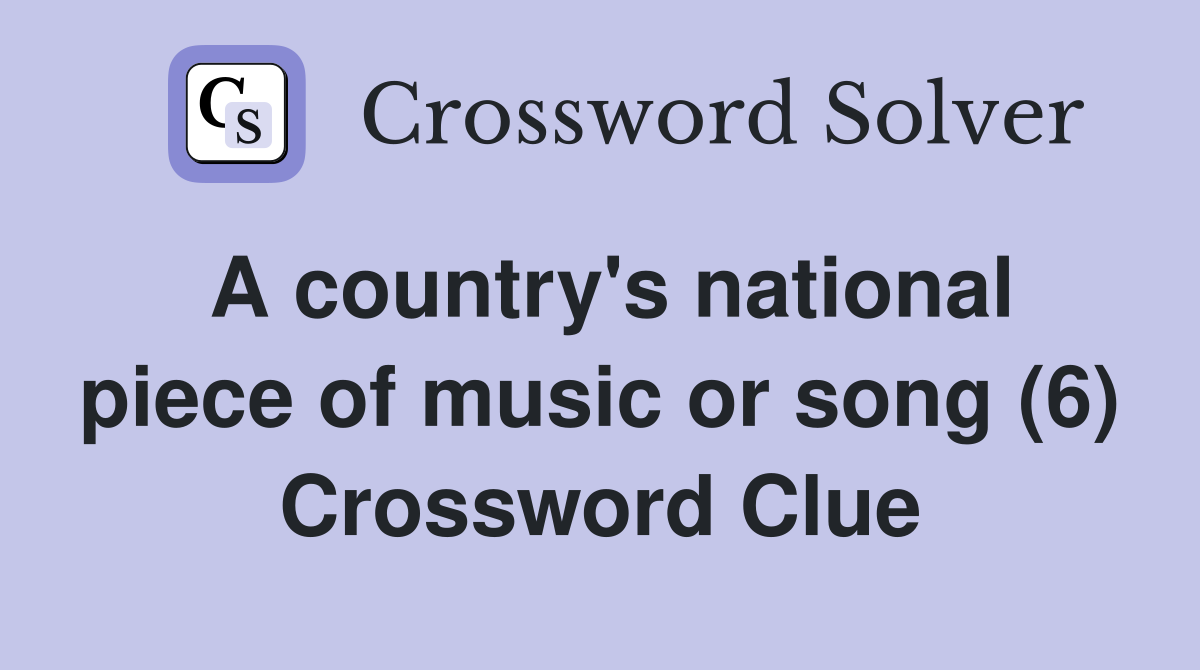 A country's national piece of music or song (6) Crossword Clue