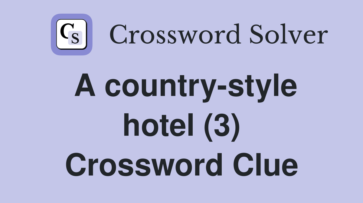 A country-style hotel (3) Crossword Clue