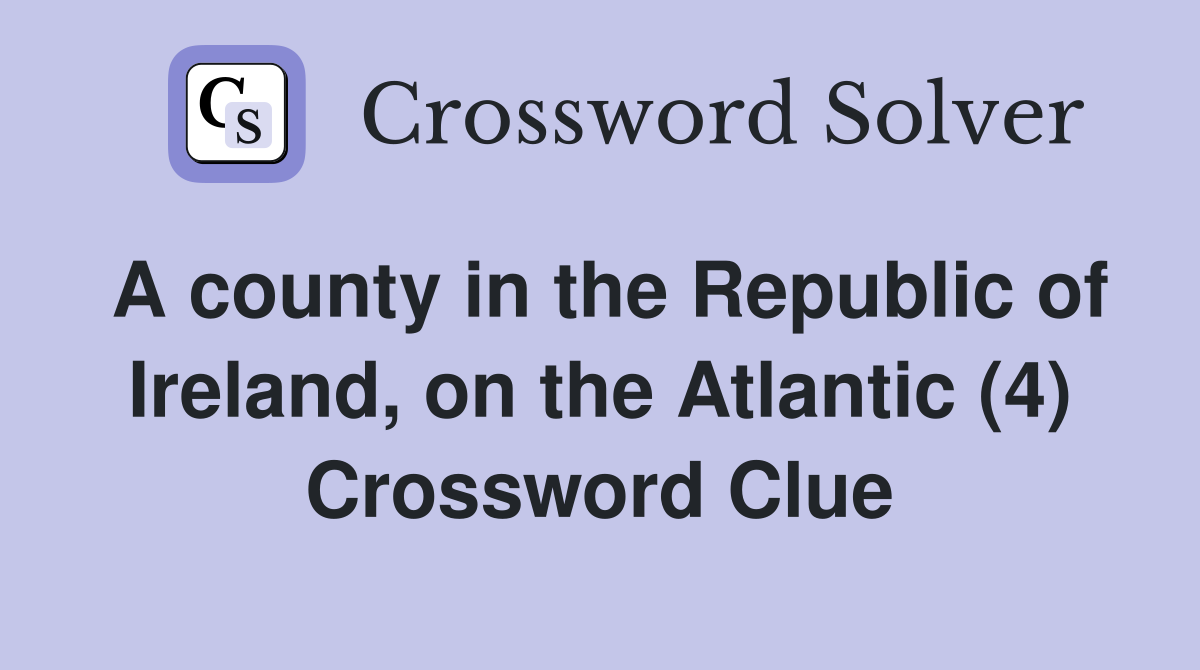 A county in the Republic of Ireland, on the Atlantic (4) Crossword Clue