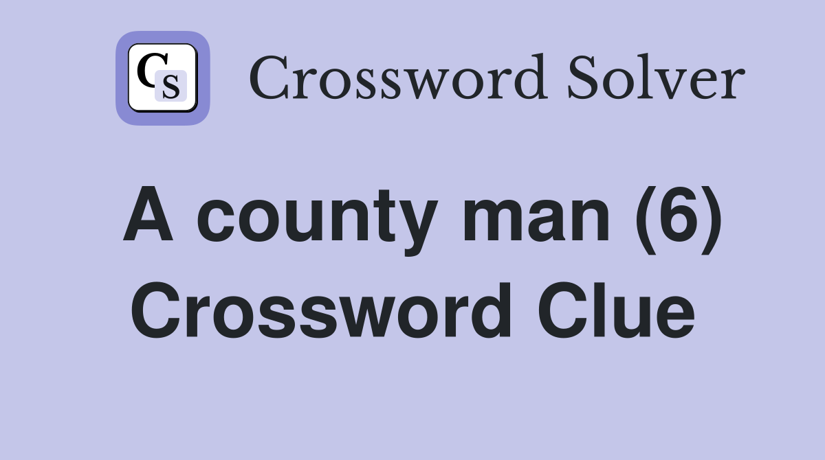 A county man (6) Crossword Clue