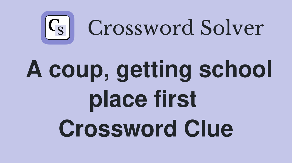 A coup, getting school place first  Crossword Clue