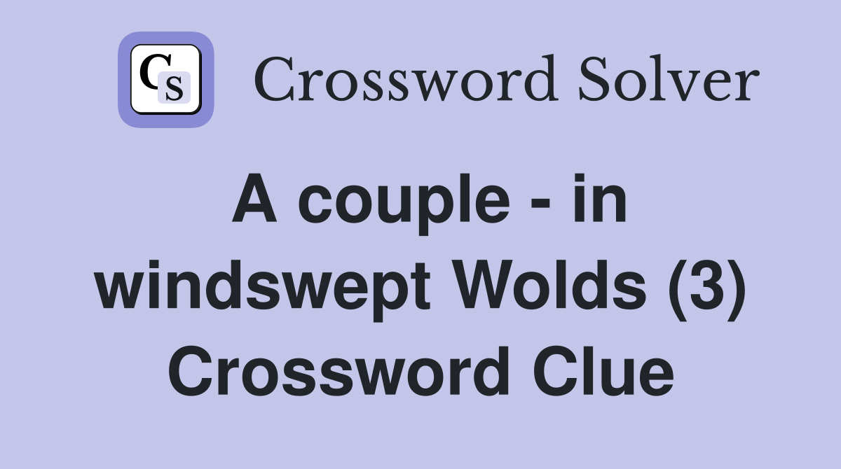 A couple - in windswept Wolds (3) Crossword Clue