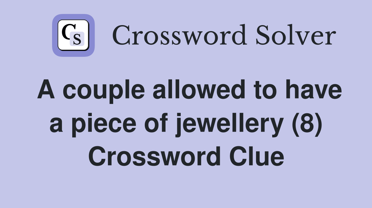 A couple allowed to have a piece of jewellery (8) Crossword Clue