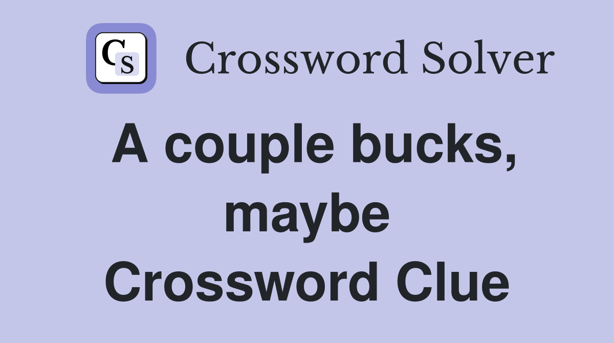 A couple bucks, maybe Crossword Clue