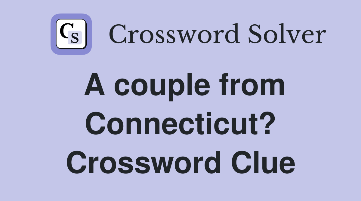 A couple from Connecticut? Crossword Clue