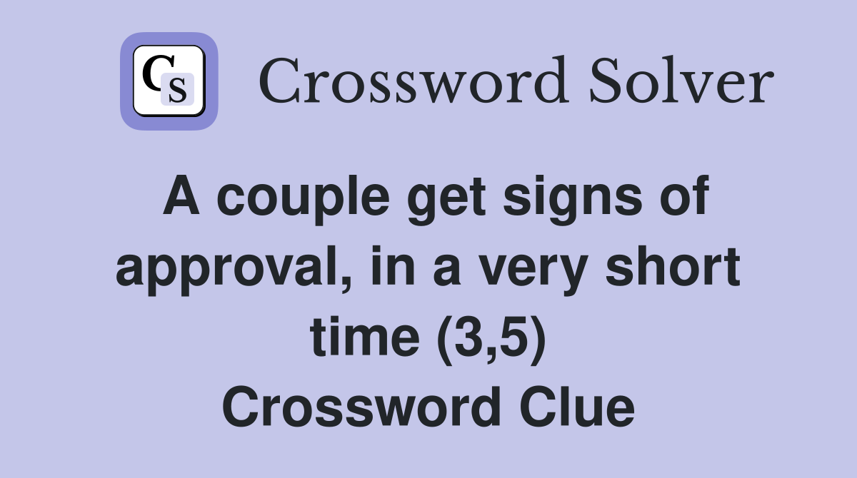 A couple get signs of approval, in a very short time (3,5) Crossword Clue