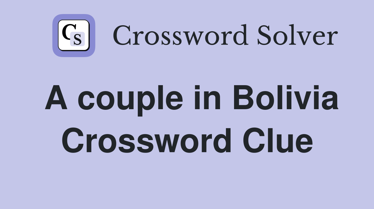 A couple in Bolivia Crossword Clue