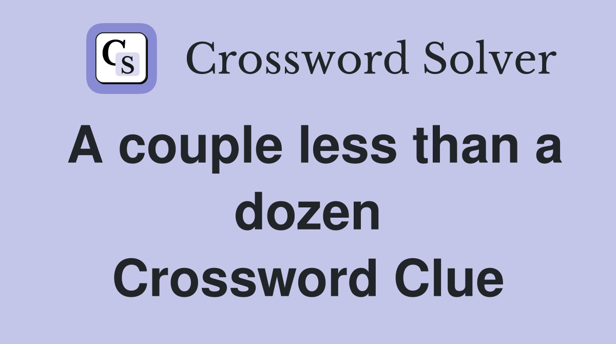 A couple less than a dozen Crossword Clue