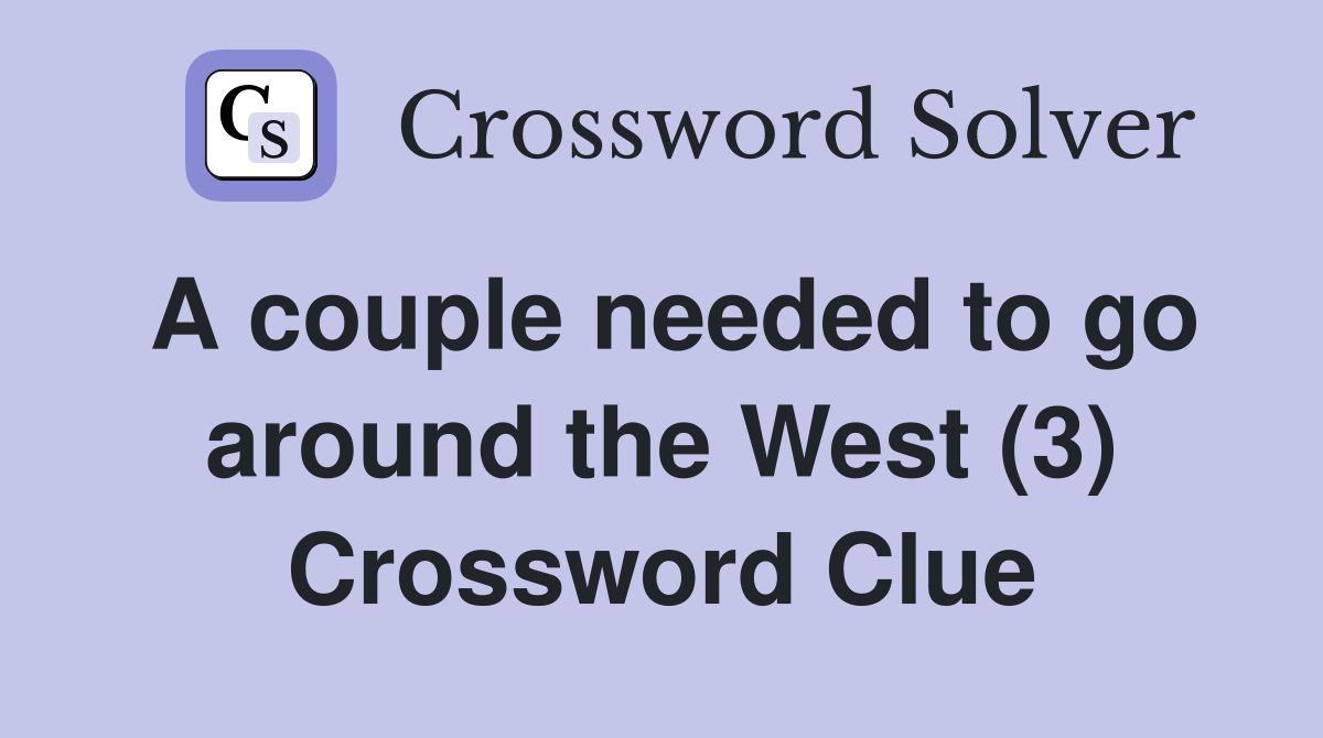 A couple needed to go around the West (3) Crossword Clue