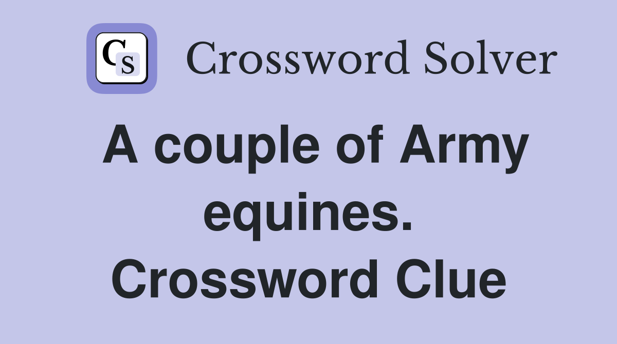 A couple of Army equines. Crossword Clue