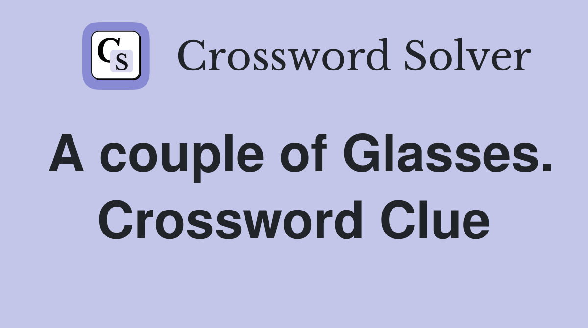 A couple of Glasses. Crossword Clue