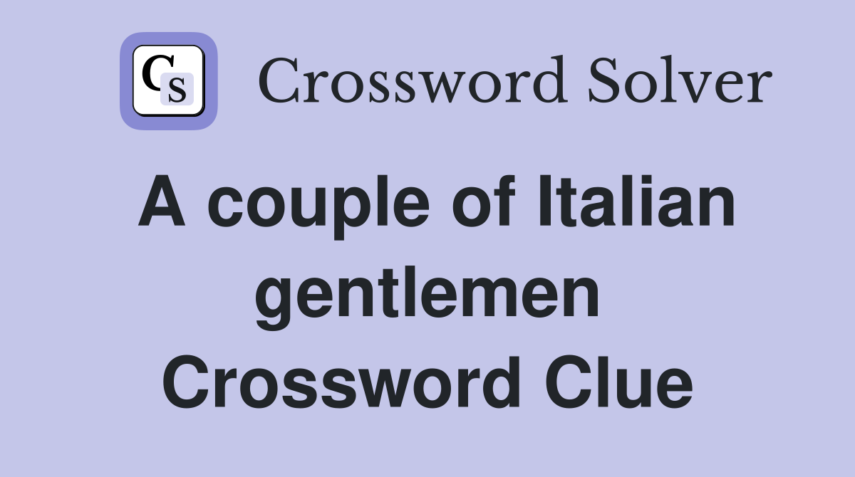 A couple of Italian gentlemen Crossword Clue