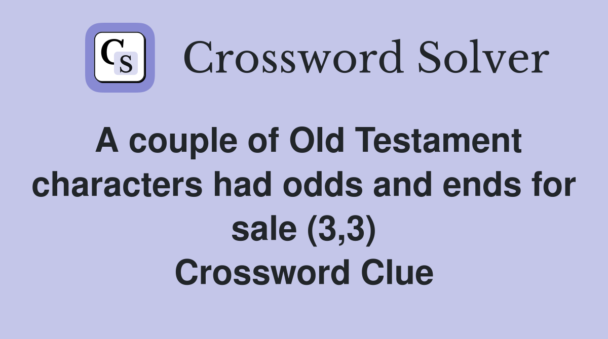 A couple of Old Testament characters had odds and ends for sale (3,3) Crossword Clue