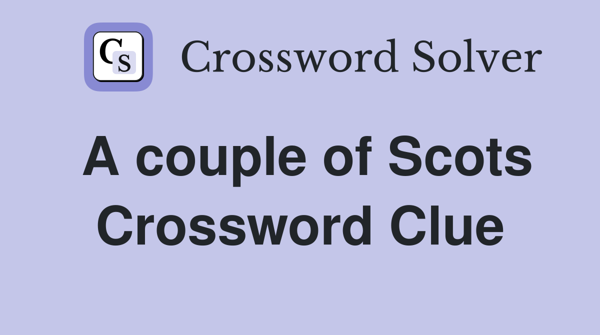 A couple of Scots Crossword Clue