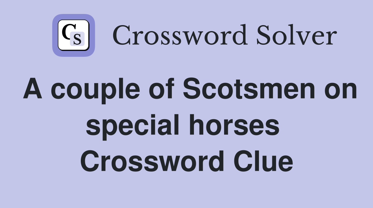 A couple of Scotsmen on special horses  Crossword Clue