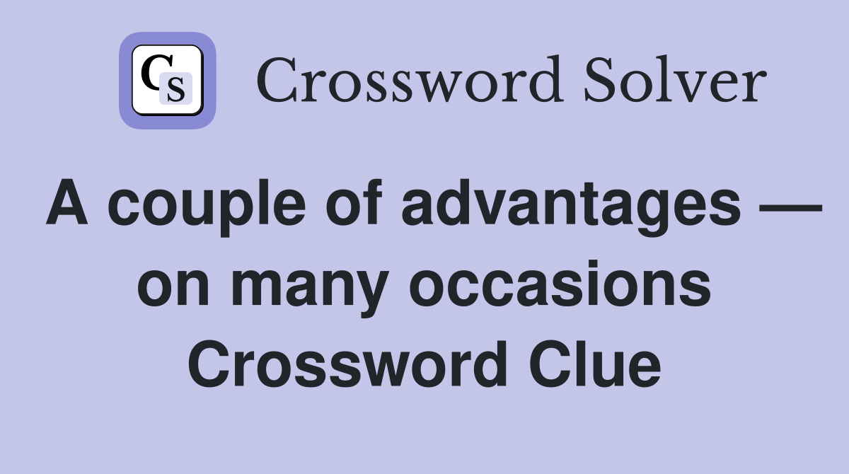 A couple of advantages — on many occasions Crossword Clue
