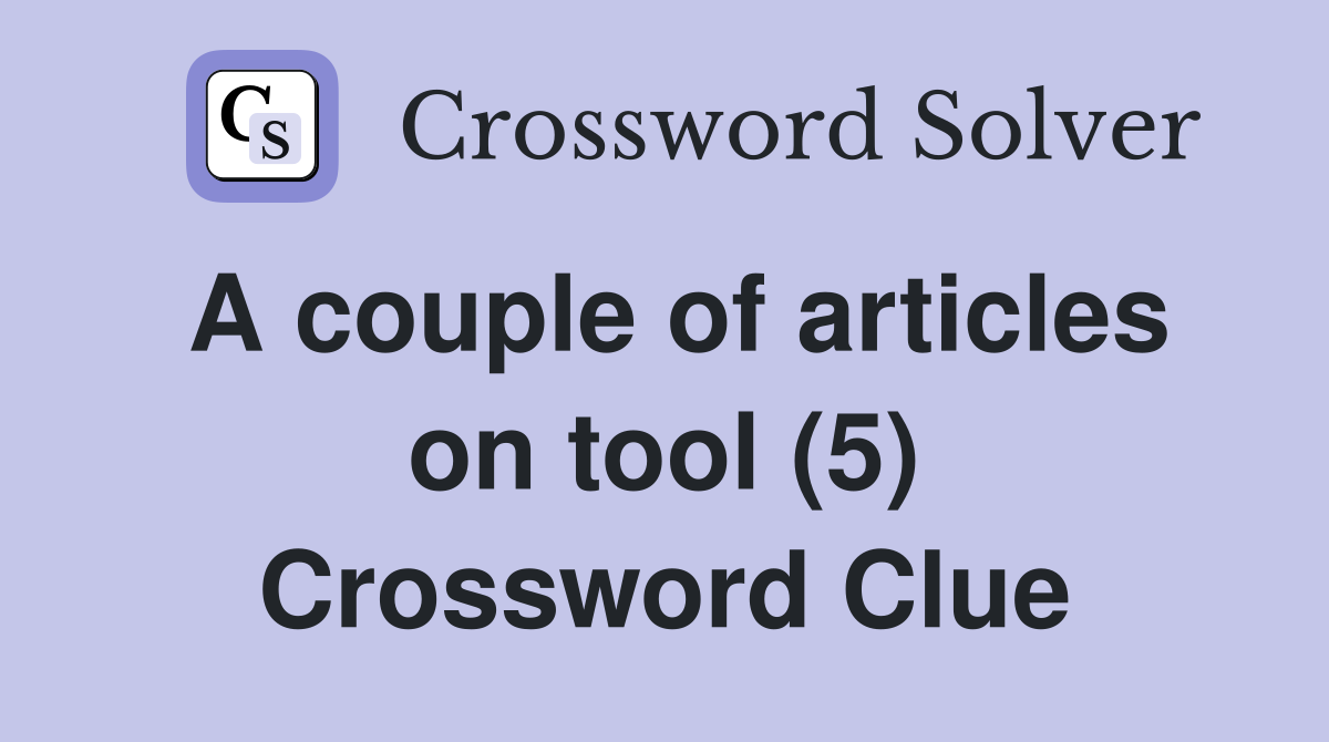 A couple of articles on tool (5) Crossword Clue