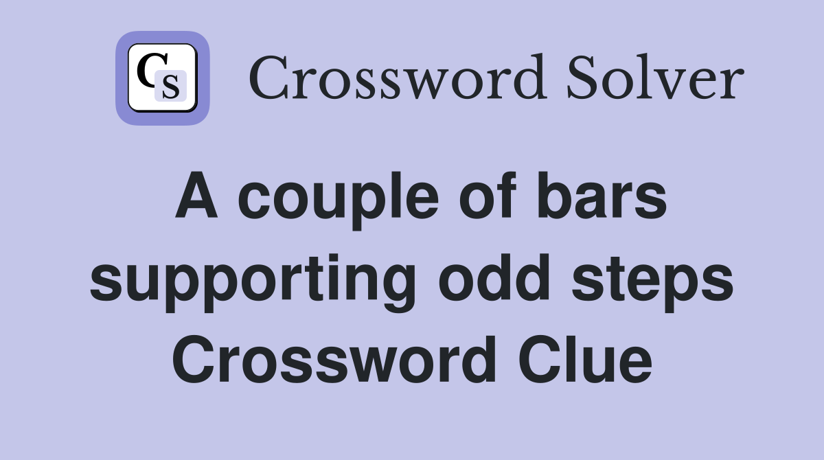A couple of bars supporting odd steps Crossword Clue