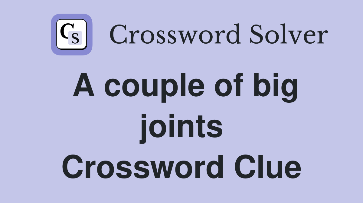 A couple of big joints Crossword Clue