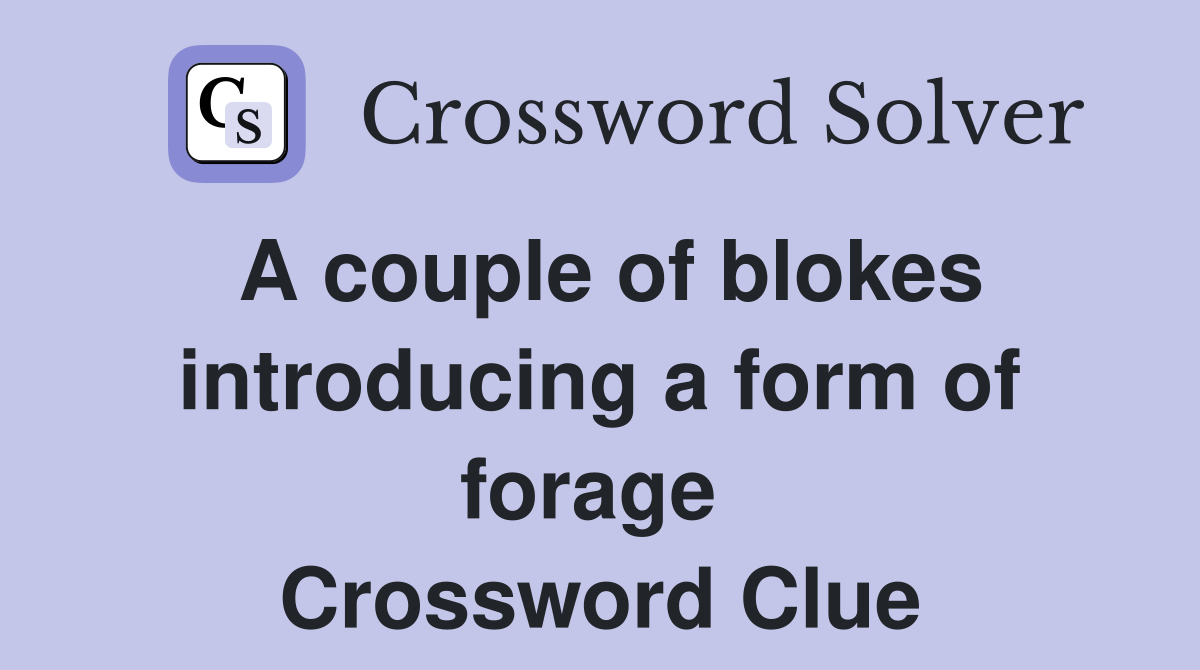 A couple of blokes introducing a form of forage  Crossword Clue