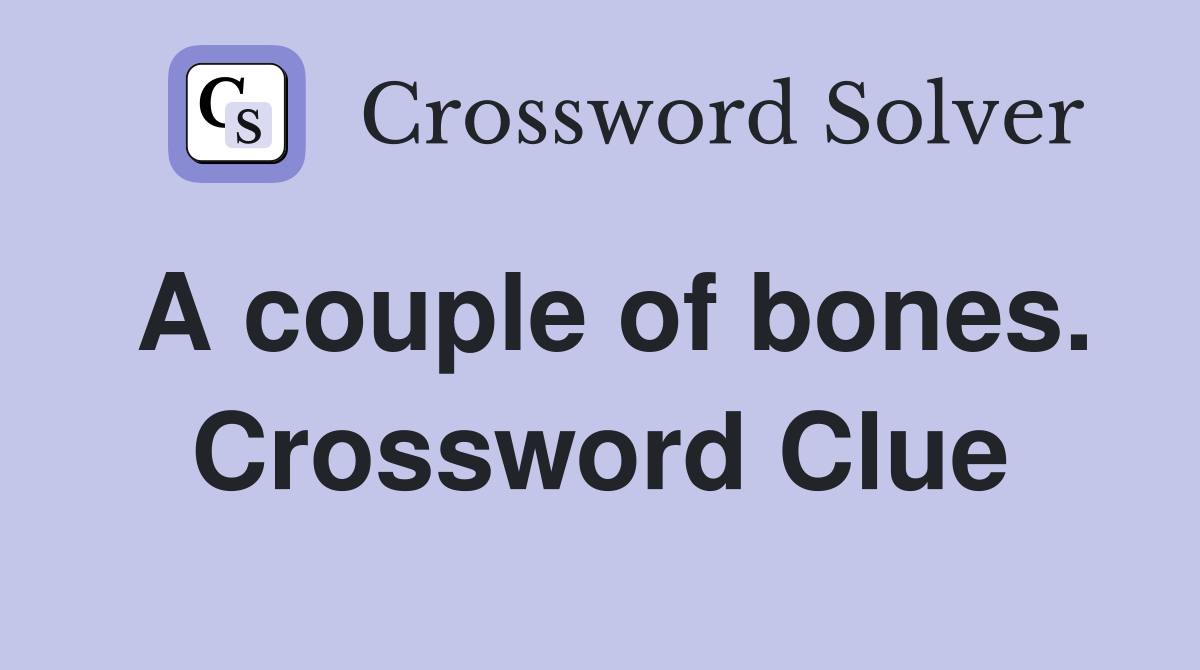 A couple of bones. Crossword Clue