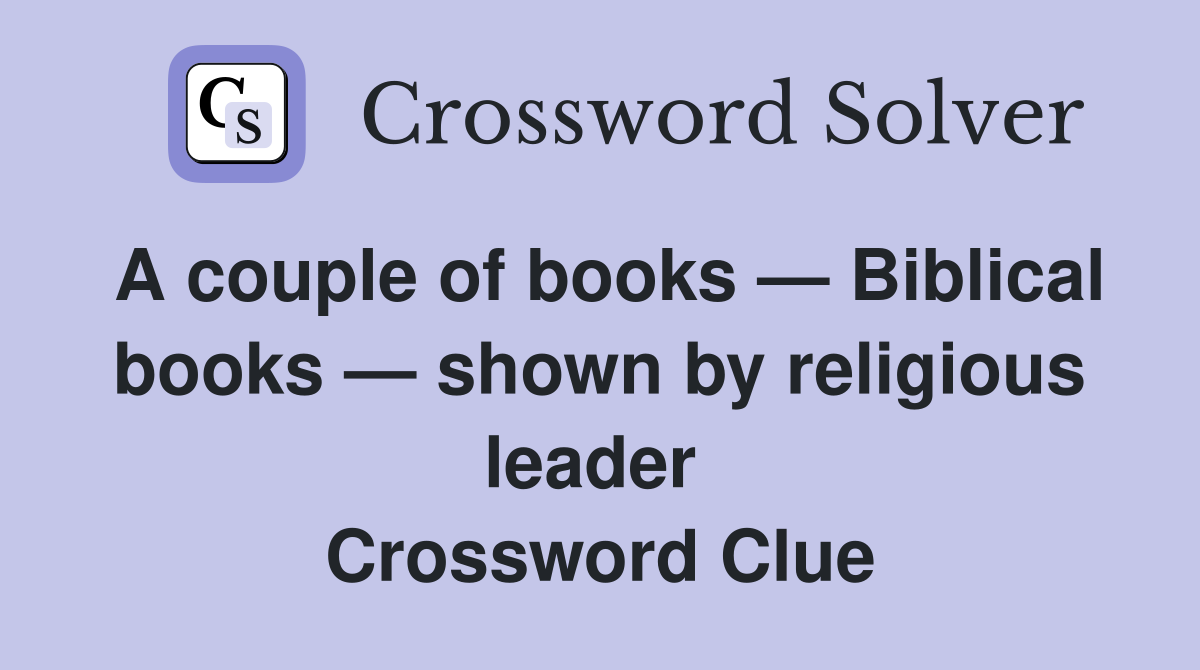A couple of books — Biblical books — shown by religious leader  Crossword Clue