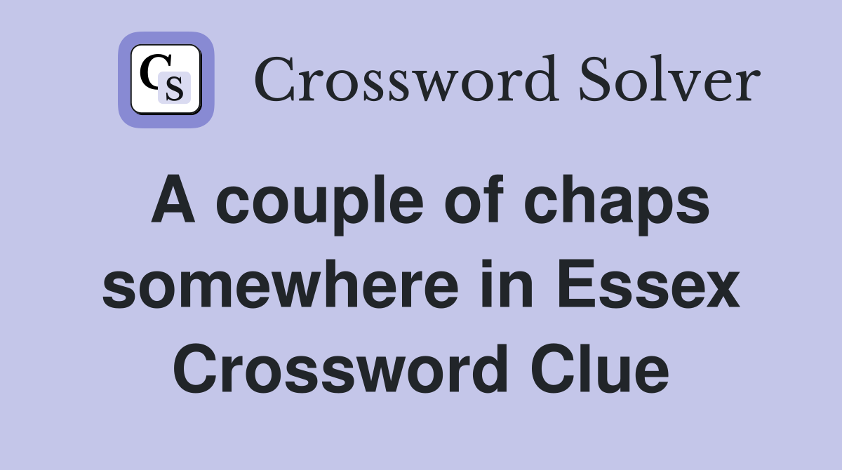 A couple of chaps somewhere in Essex Crossword Clue