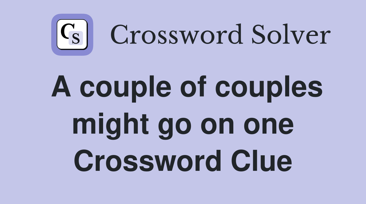 A couple of couples might go on one Crossword Clue