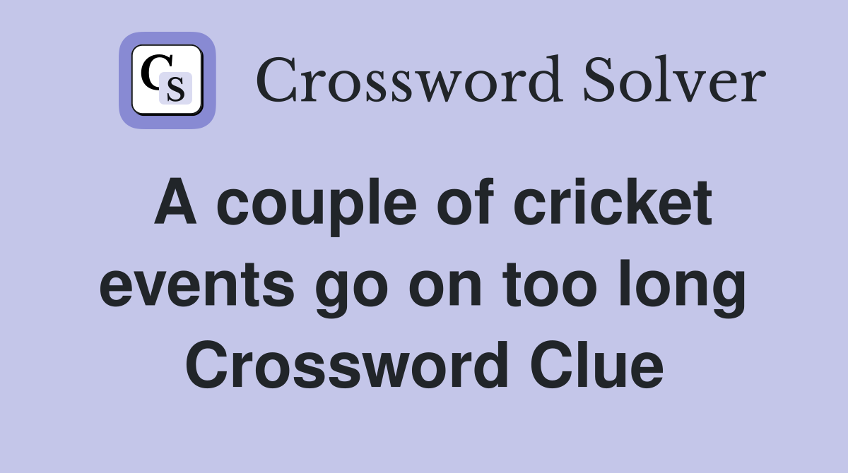 A couple of cricket events go on too long Crossword Clue