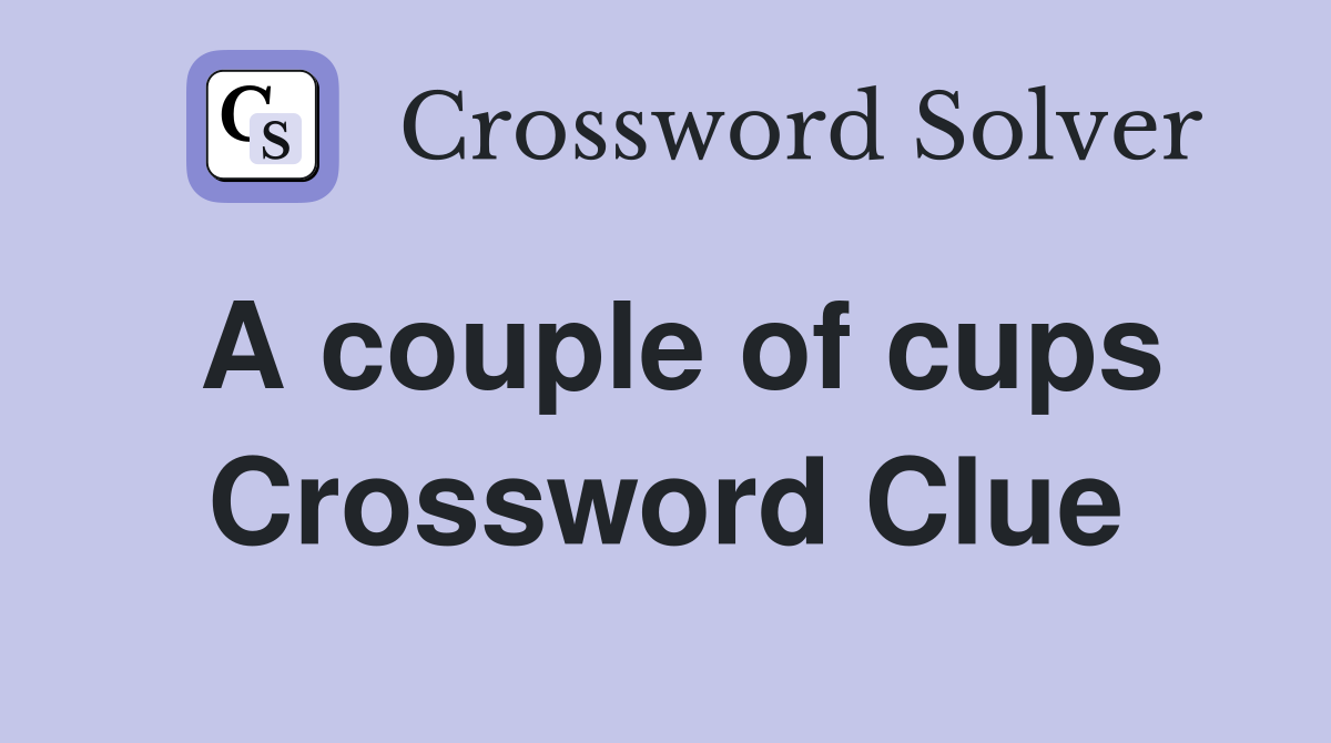 A couple of cups Crossword Clue