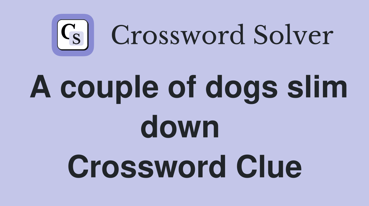 A couple of dogs slim down  Crossword Clue