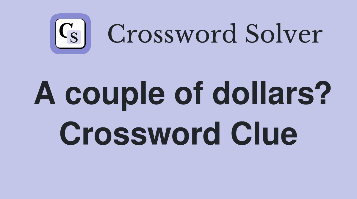 A couple of dollars? Crossword Clue
