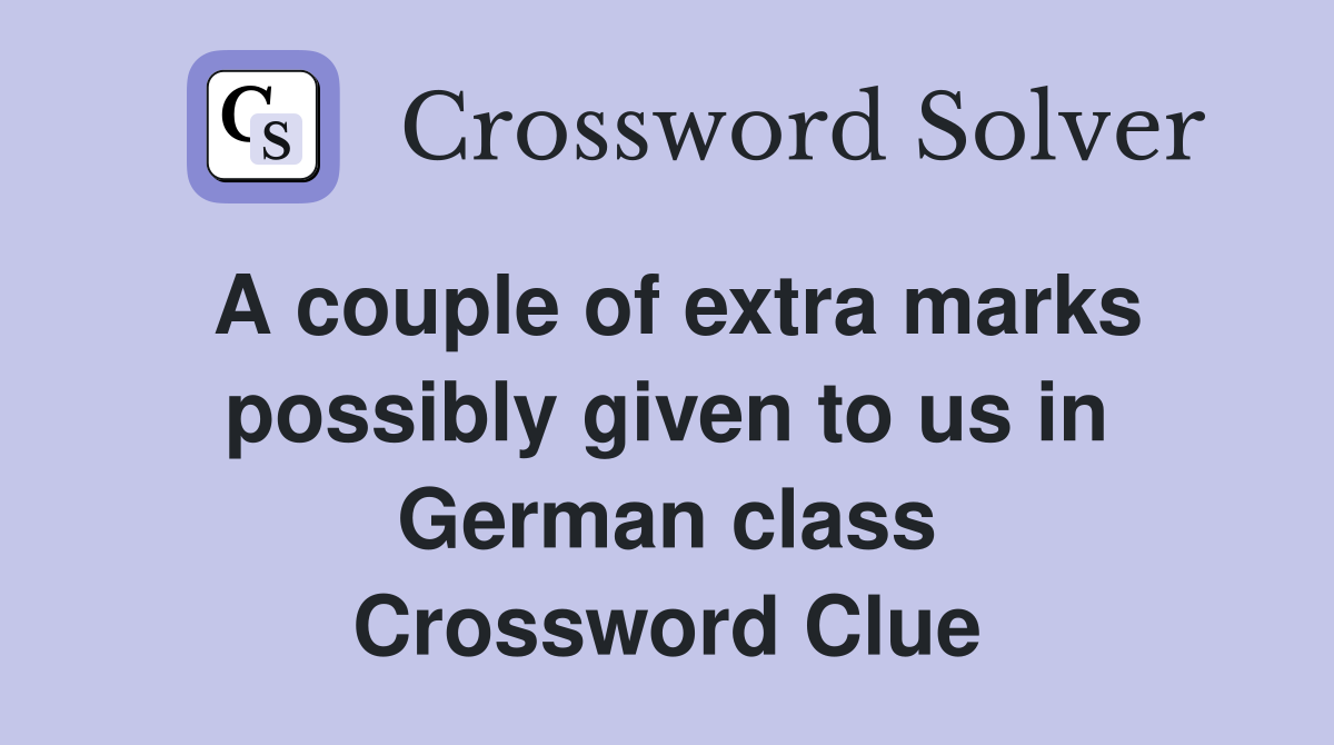 A couple of extra marks possibly given to us in German class Crossword Clue