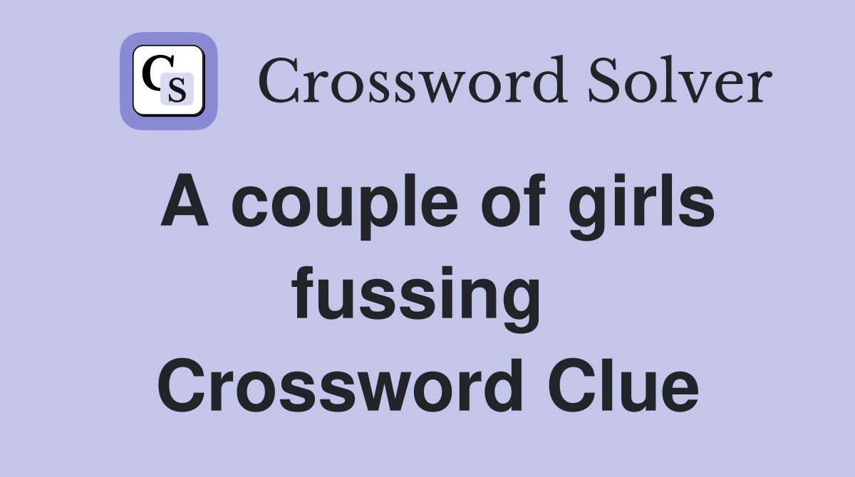 A couple of girls fussing  Crossword Clue