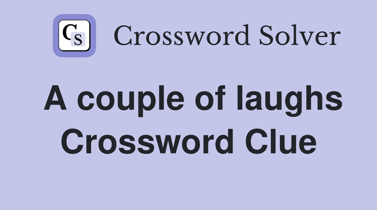 A couple of laughs Crossword Clue