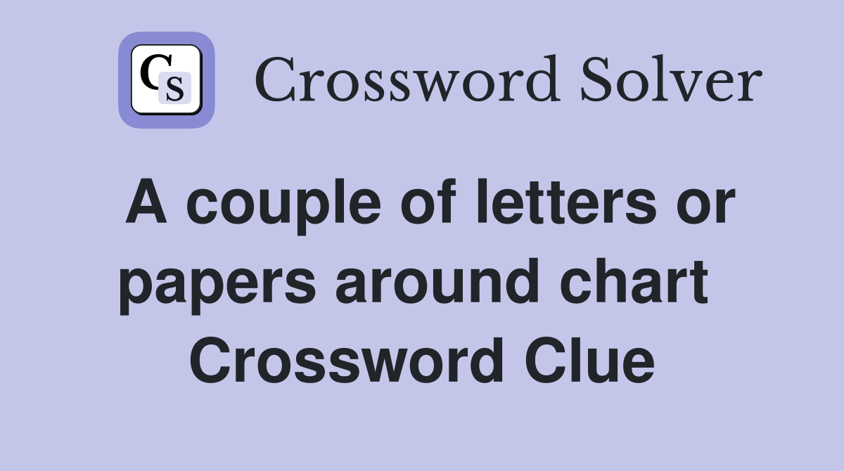 A couple of letters or papers around chart  Crossword Clue