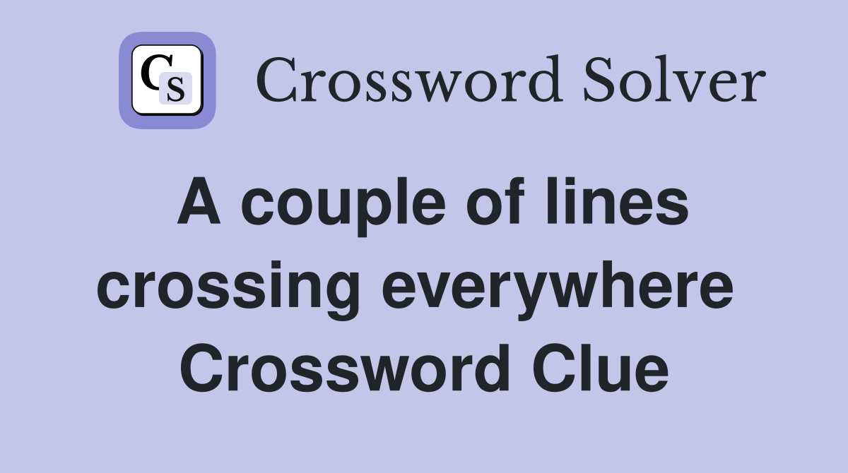 A couple of lines crossing everywhere  Crossword Clue