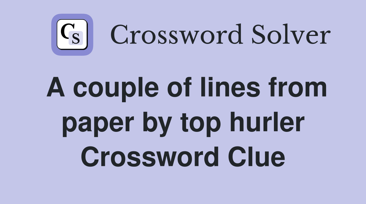 A couple of lines from paper by top hurler Crossword Clue