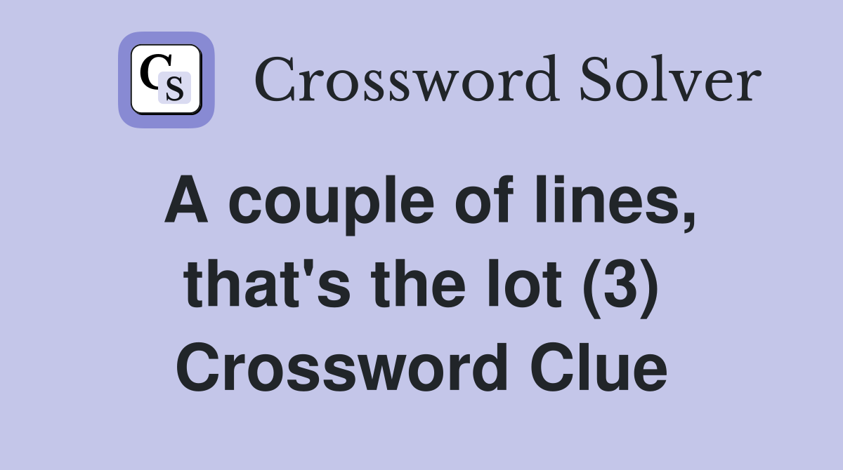 A couple of lines, that's the lot (3) Crossword Clue