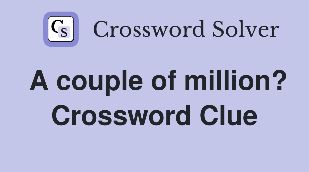 A couple of million? Crossword Clue