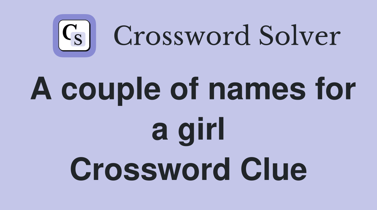 A couple of names for a girl Crossword Clue