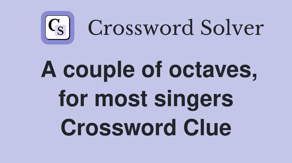 A couple of octaves, for most singers Crossword Clue