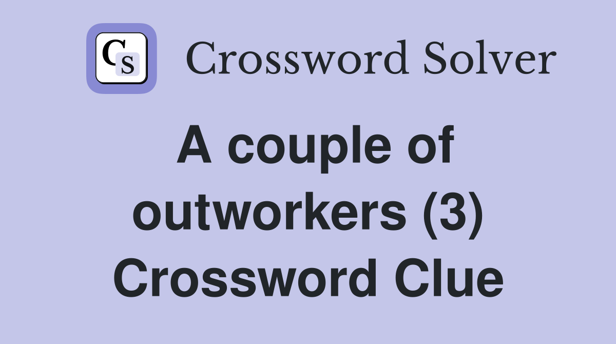 A couple of outworkers (3) Crossword Clue