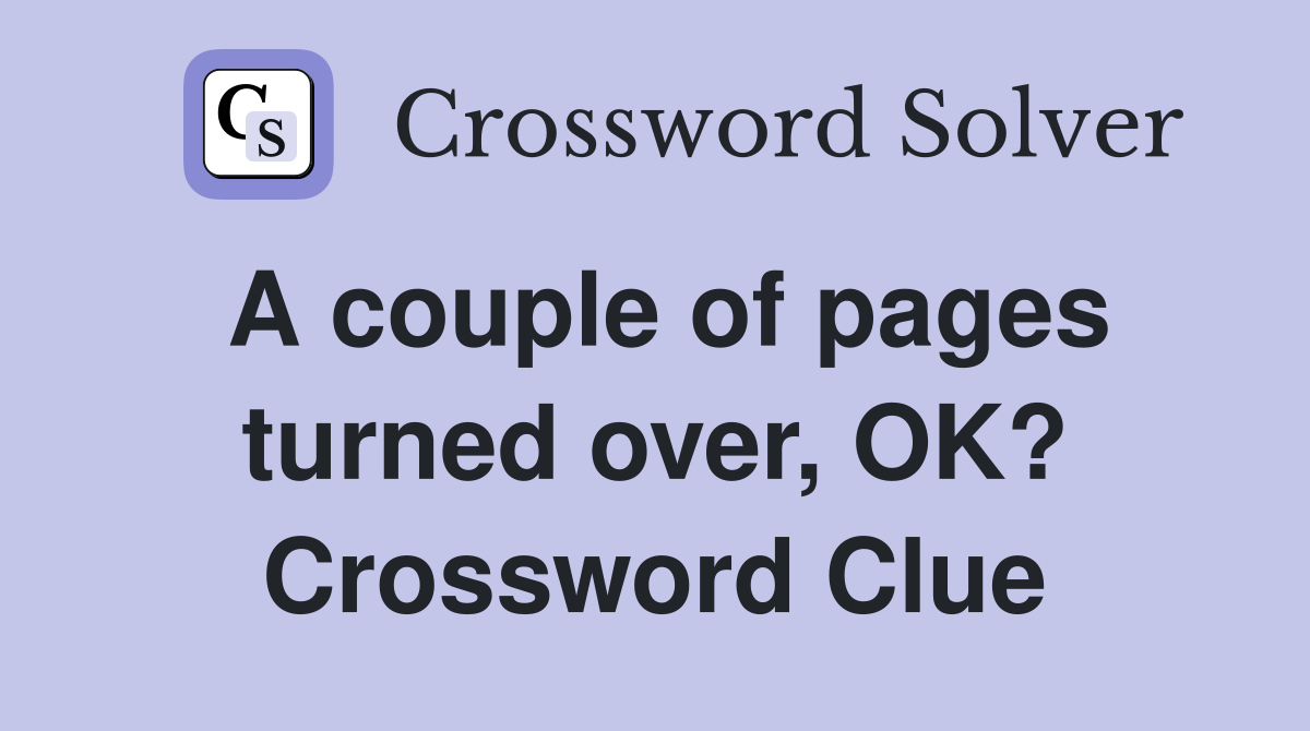 A couple of pages turned over, OK? Crossword Clue