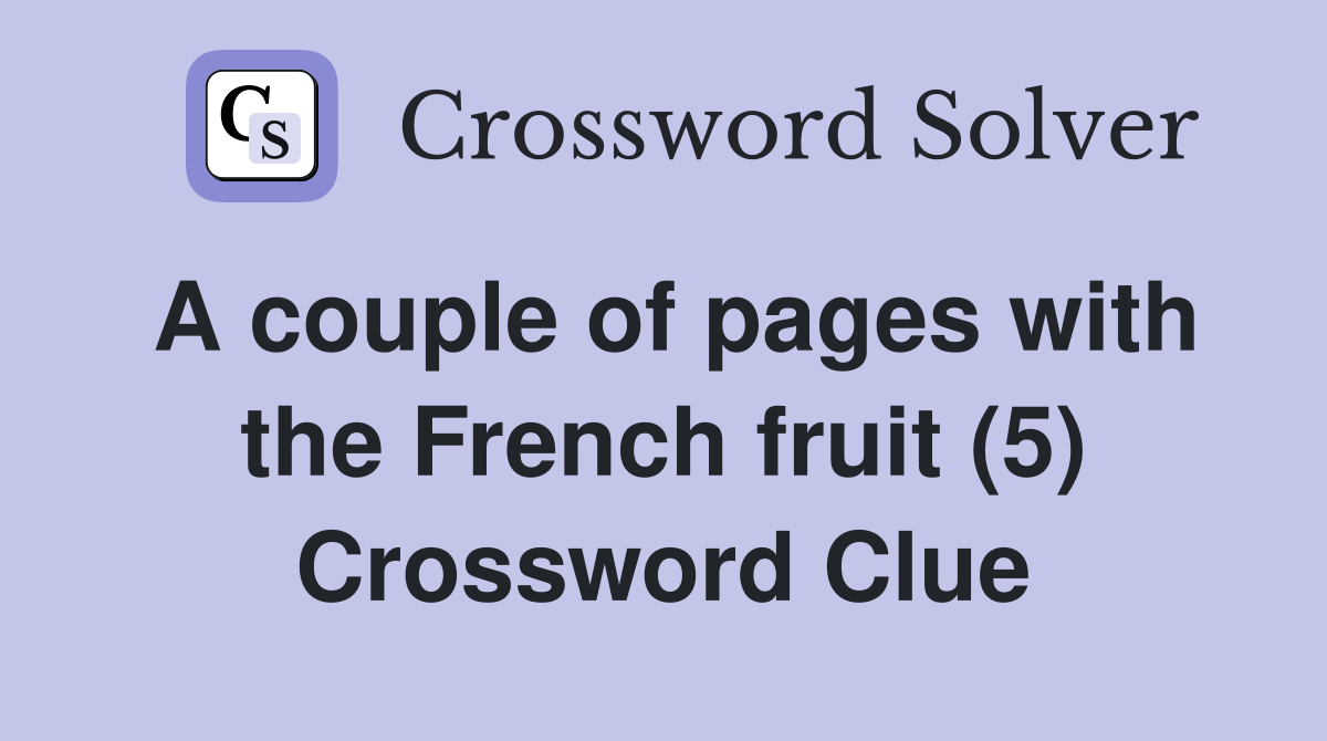 A couple of pages with the French fruit (5) Crossword Clue
