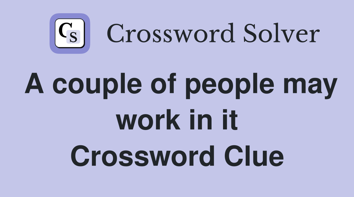A couple of people may work in it Crossword Clue