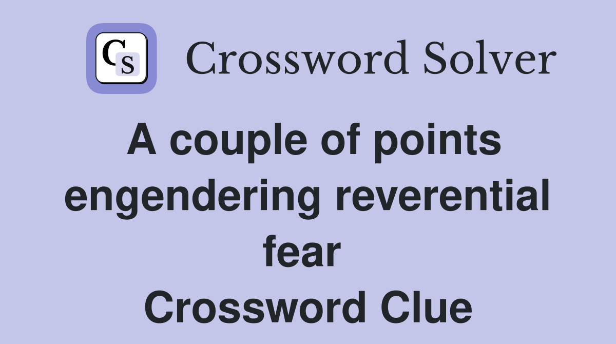 A couple of points engendering reverential fear  Crossword Clue